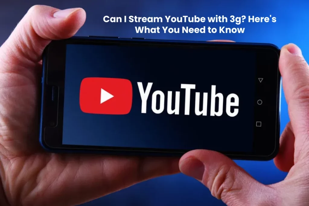 can i stream youtube with 3g